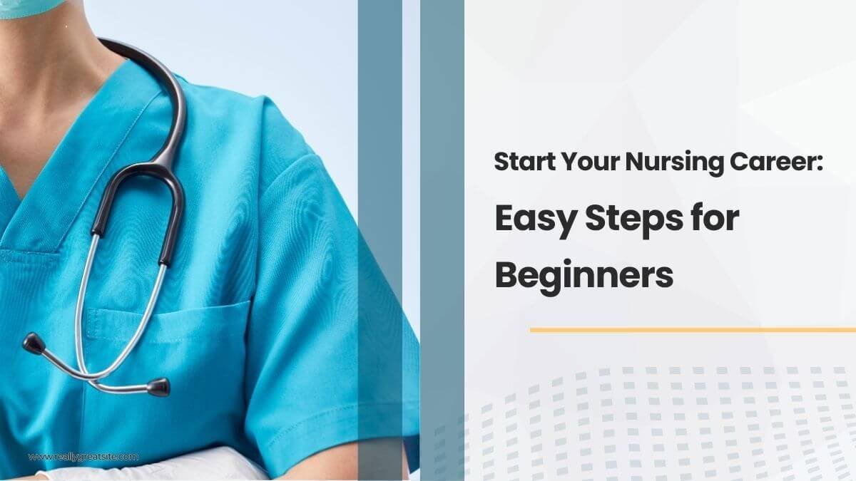 Start Your Nursing Career: Easy Steps for Beginners