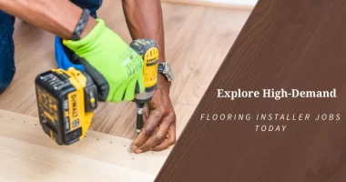 Explore High-Demand Flooring Installer Jobs Today