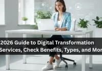 2026 Guide to Digital Transformation Services, Check Benefits, Types, and More