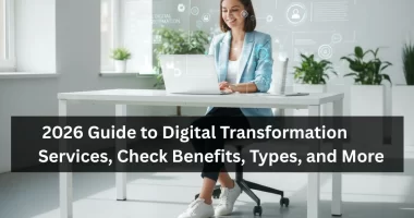 2026 Guide to Digital Transformation Services, Check Benefits, Types, and More