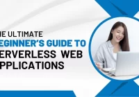 The Ultimate Beginner’s Guide to Serverless Web Applications