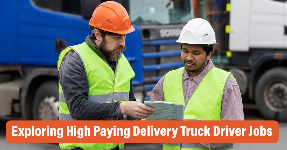 Exploring High Paying Delivery Truck Driver Jobs